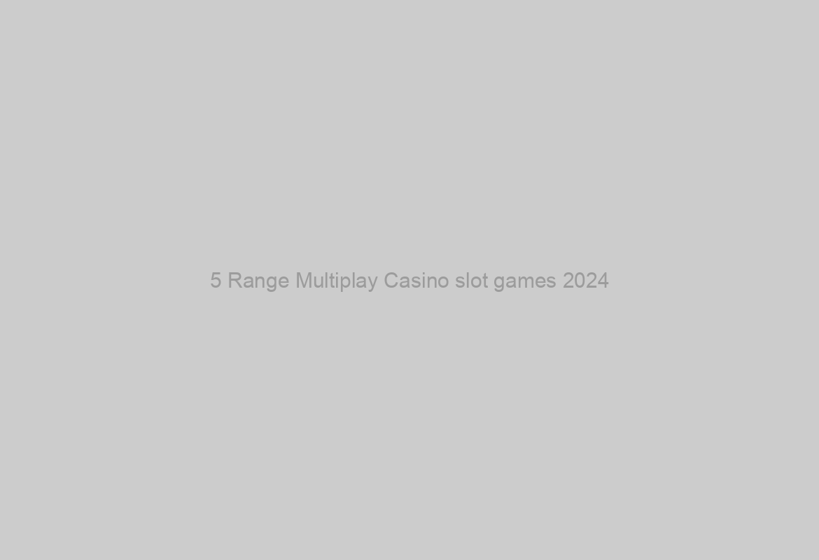 5 Range Multiplay Casino slot games 2024